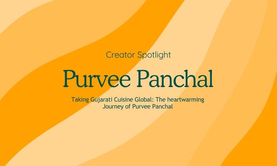 Taking Gujarati Cuisine Global: The heartwarming Journey of Purvee Panchal