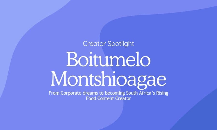 South Africa’s Rising Food Content Creator Boitumelo Montshioagae's interview